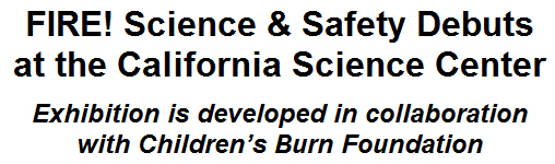 FIRE! Science & Safety Debuts at the California Science Center