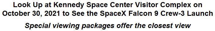 Look Up at Kennedy Space Center Visitor Complex on October 30, 2021 to See the SpaceX Falcon 9 Crew-3 Launch
