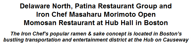 Delaware North, Patina Restaurant Group and Iron Chef Masaharu Morimoto Open Momosan Restaurant at Hub Hall in Boston