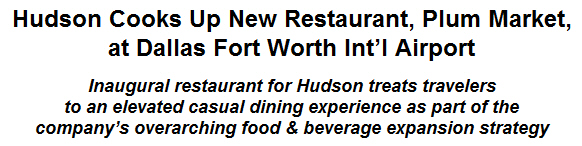 Hudson Cooks Up New Restaurant, Plum Market, at Dallas Fort Worth Intl Airport
