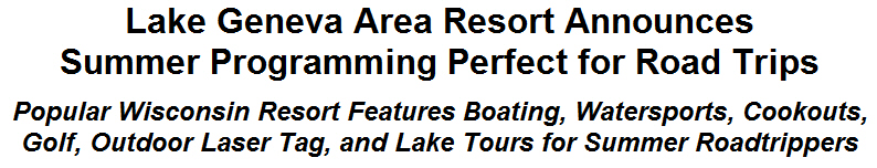 Lake Geneva Area Resort Announces Summer Programming Perfect for Road Trips