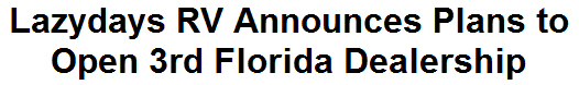 Lazydays RV Announces Plans to Open 3rd Florida Dealership