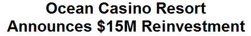 Ocean Casino Resort Announces $15M Reinvestment