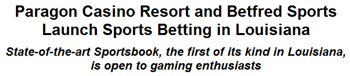 Paragon Casino Resort and Betfred Sports Launch Sports Betting in Louisiana