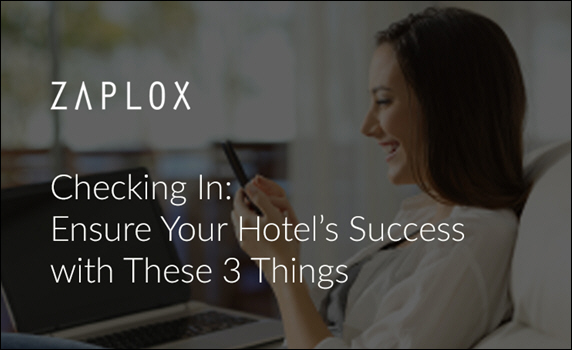 Zaplox: Checking In: Ensure Your Hotel's Success with These Three Things